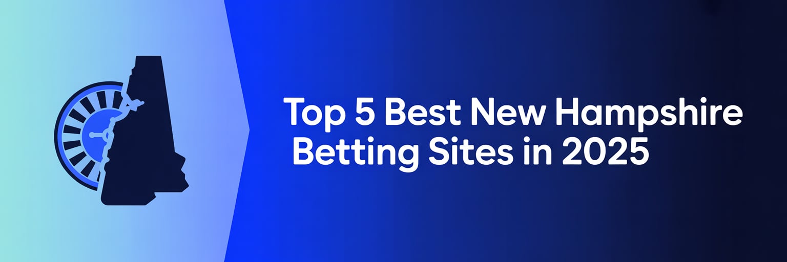 Top 5 Best New Hampshire Betting Sites in 2025